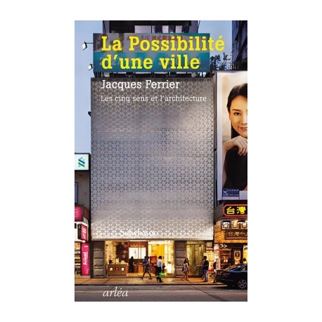 La Possibilité d'une Ville - Les Cinq Sens et l'Architecture