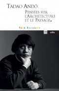 Tadao Ando Pensées sur l'Architecture et le Paysage