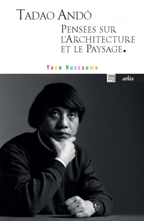 Tadao Ando Pensées sur l'Architecture et le Paysage