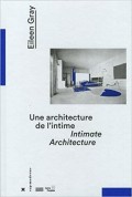 Eileen Gray Une Architecture de l'Intime/Intimate Architecture