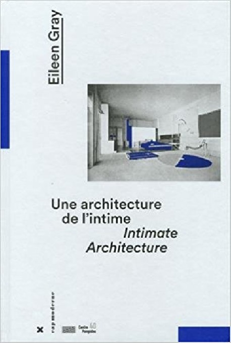 Eileen Gray Une Architecture de l'Intime/Intimate Architecture