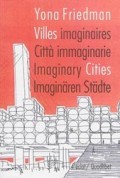 Yona Friedman Villes imaginaires Città immaginarie Imaginary Cities Imaginären Städte