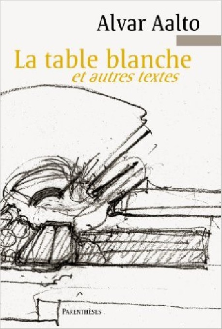 La table blanche et autres textes  Alvar Aalto