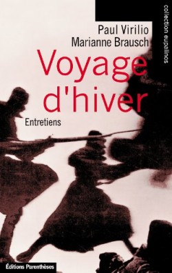 Voyage d'hiver. Entretiens Paul Virilio Marianne Brausch