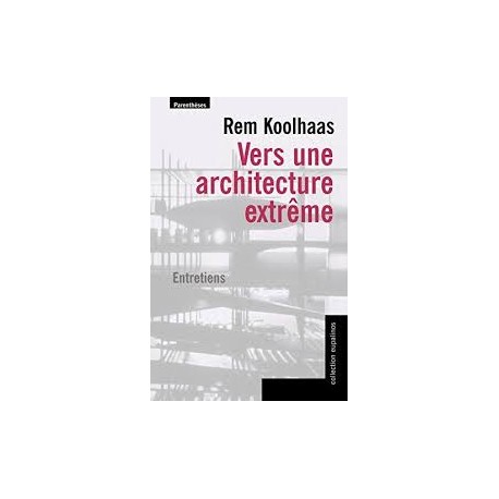 Vers une architecture extreme Rem Koolhaas Entretiens