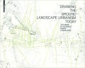 Drawing The Ground-Landscape Urbanism Today