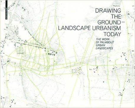 Drawing The Ground-Landscape Urbanism Today