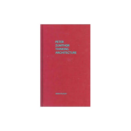 Peter Zumthor - Thinking Architecture 3ª Edição Revista e Ampliada
