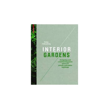 Interior Gardens Designing and constructing green spaces in private and public buildings