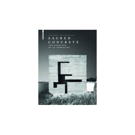 Sacred Concrete: The Churches of Le Corbusier
