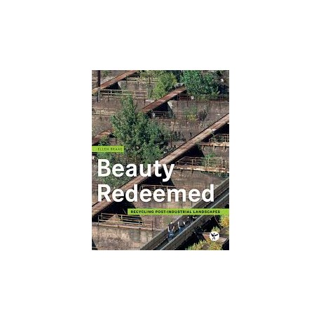 Beauty Redeemed Recycling post-industrial Landscapes
