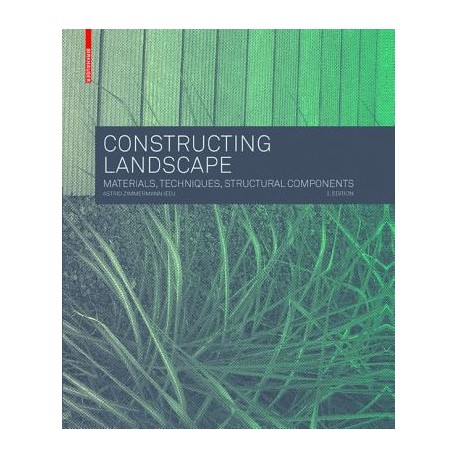 Constructing Landscape - Materials, Techniques, Structural Components