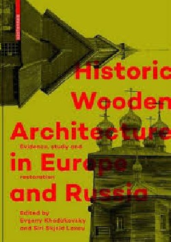 Historic Wooden architecture in Europe and Russia evidence study and restoration