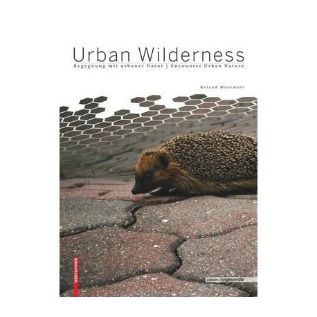 Urban Wilderness: Begegnung Mit Urbaner Natur / Encounter Urban Nature