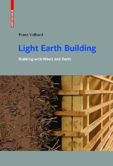 Light Earth Building. A Handbook for building with wood and Earth