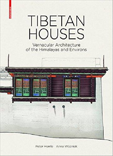 Tibetan Houses Vernacular Architecture of the Himalayas and Environs