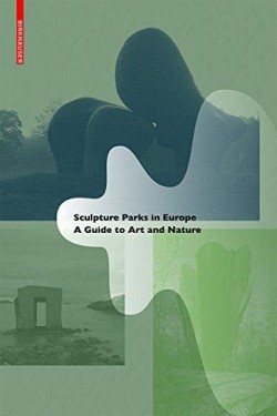 Sculpture Parks in Europe A Guide to Art and Nature
