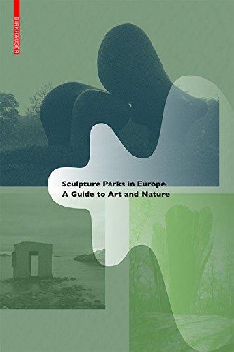 Sculpture Parks in Europe A Guide to Art and Nature