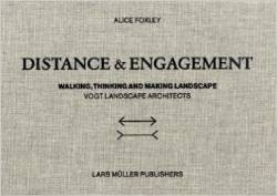 Distance & Engagement Walking, Thinking and Making Landscape. Vogt Landscape Architects