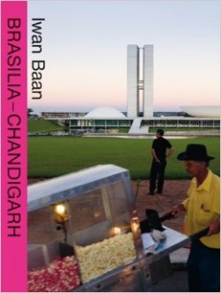 Brasilia - Chandigarh. Living with Modernity