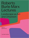 Roberto Burle Marx Lectures Landscape as Art and Urbanism