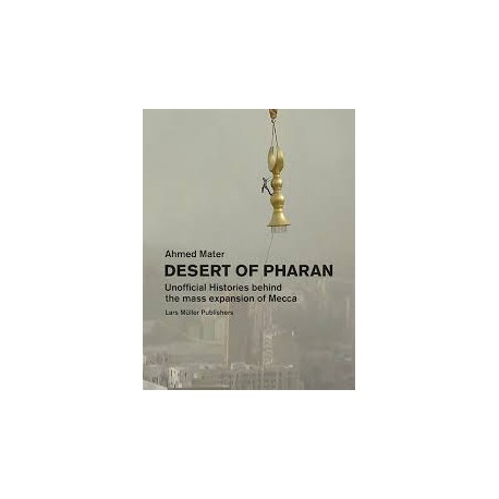 Desert of Pharan Unofficial Histories behind the Mass Expansion of Mecca
