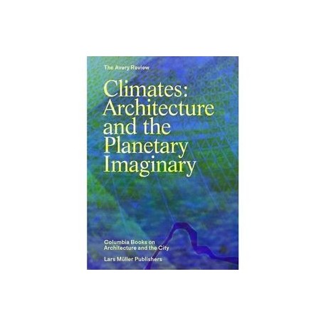 Climates: Architecture and the Planetary Imaginary