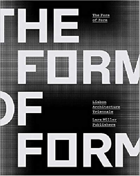 The Form of Form Lisbon Architecture Triennale