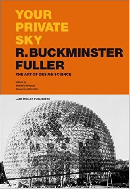 Your Private Sky R. Buckminster Fuller The Art of Design Science