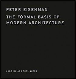 Peter Eisenman The Formal Basis of Modern Architecture