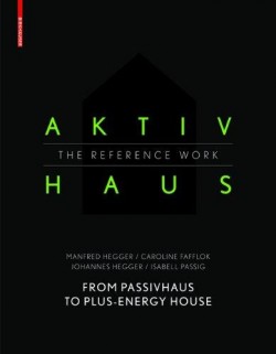 Aktivhaus The reference work From Passivhaus to energy-plus home