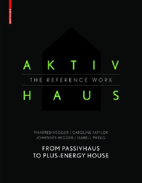 Aktivhaus The reference work From Passivhaus to energy-plus home