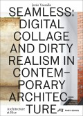 Seamless: Digital collage and dirty realism in Contemporary Architecture Architecture at Rice