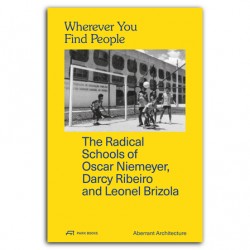 Wherever You Find People The Radical Schools of Oscar Niemeyer, Darcy Ribeiro and Leonel Brizola