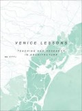 Venice Lessons Industrial Nostalgia Teaching and Research in Architecture