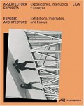 Exposed Architecture Exhibitions, Interludes and Essays/Arquitectura Expuesta Exposiciones, Interludios y Ensaios