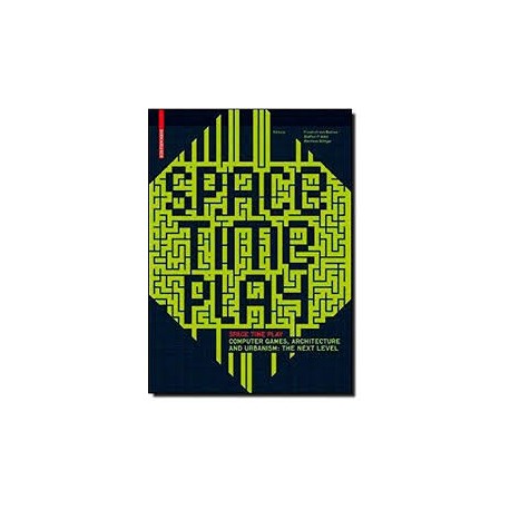 Space Time Play - Computer Games, Architecture and urbanism:The Next Level