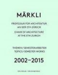 Märkli Chair os Architecture at the ETH Zurich Themens / Semester Works 2002-2015