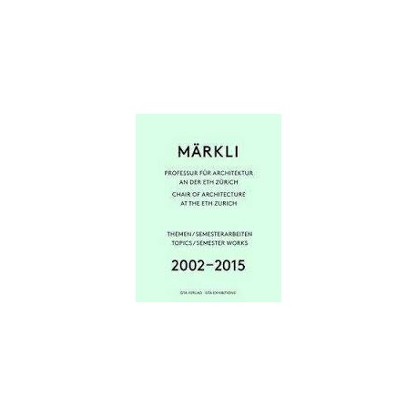 Märkli Chair os Architecture at the ETH Zurich Themens / Semester Works 2002-2015