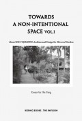 Towards a Non-intentional Space Vol. I