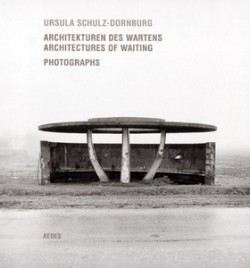 Ursula Schulz-Dornburg, Architectures of waiting, photographs