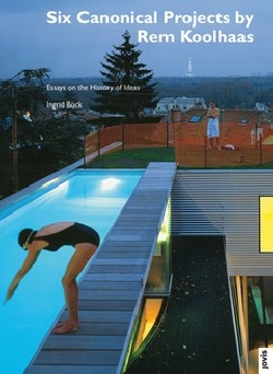 Six canonical projects by Rem Koolhaas essays on the History of Ideas