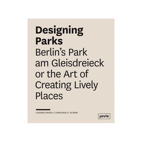 Designing Parks Berlin's Park am Gleisdreieck or the Art of Creating Lively Places