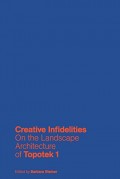 Creative Infidelities On the Landscape Architecture of Topotek 1
