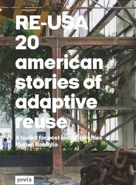 RE-USA 20 American Stories of Adaptive Reuse
