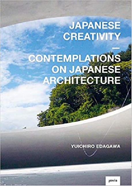 Japanese Creativity - Contemplations on Japanese Architecture