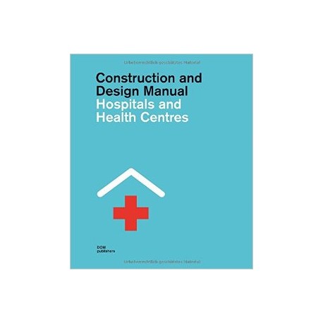 Construction and design manual - Hospitals and Health  Centres