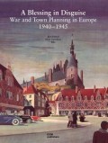A Blessing in Disguise War and Town Planning in Europe 1940-1945