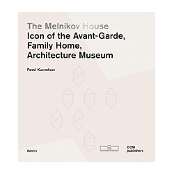 The Melnikov House: Icon of the Avant-Garde, Family Home, Architecture Museum
