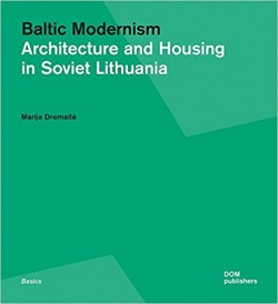 Baltic Modernism Architecture and Housing in Soviet Lithuania